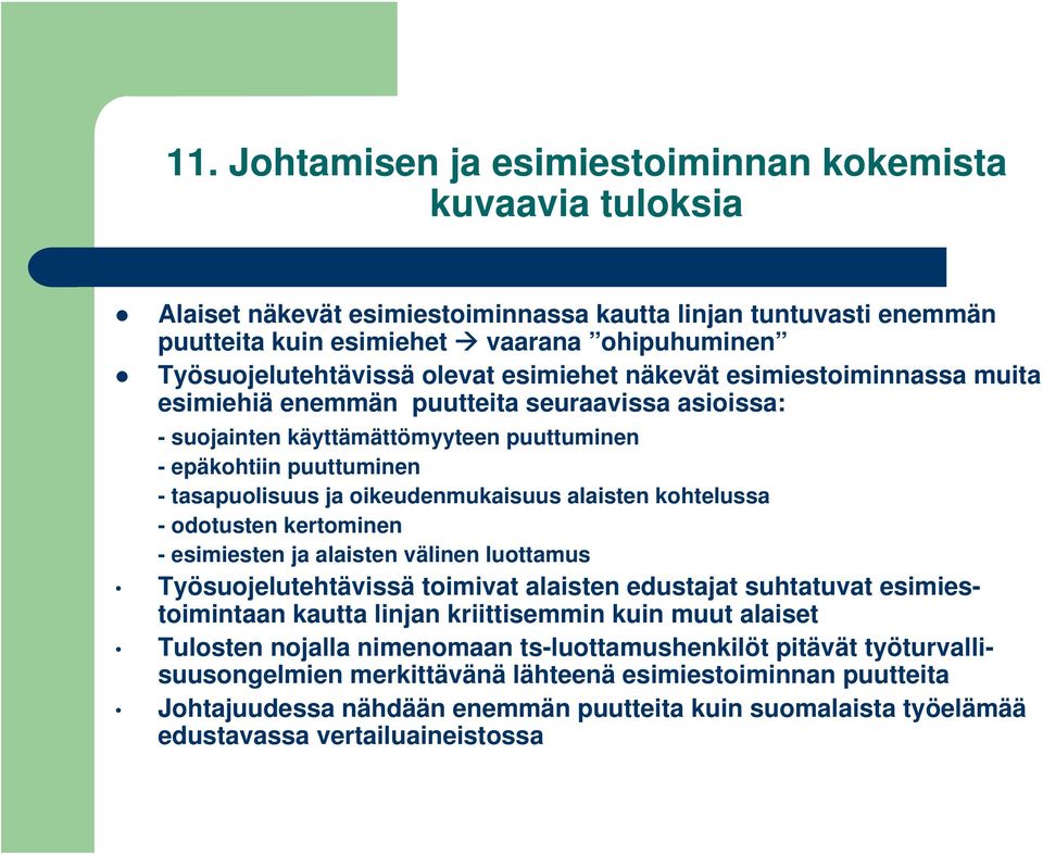 oikeudenmukaisuus alaisten kohtelussa - odotusten kertominen - esimiesten ja alaisten välinen luottamus Työsuojelutehtävissä toimivat alaisten edustajat suhtatuvat esimiestoimintaan kautta linjan