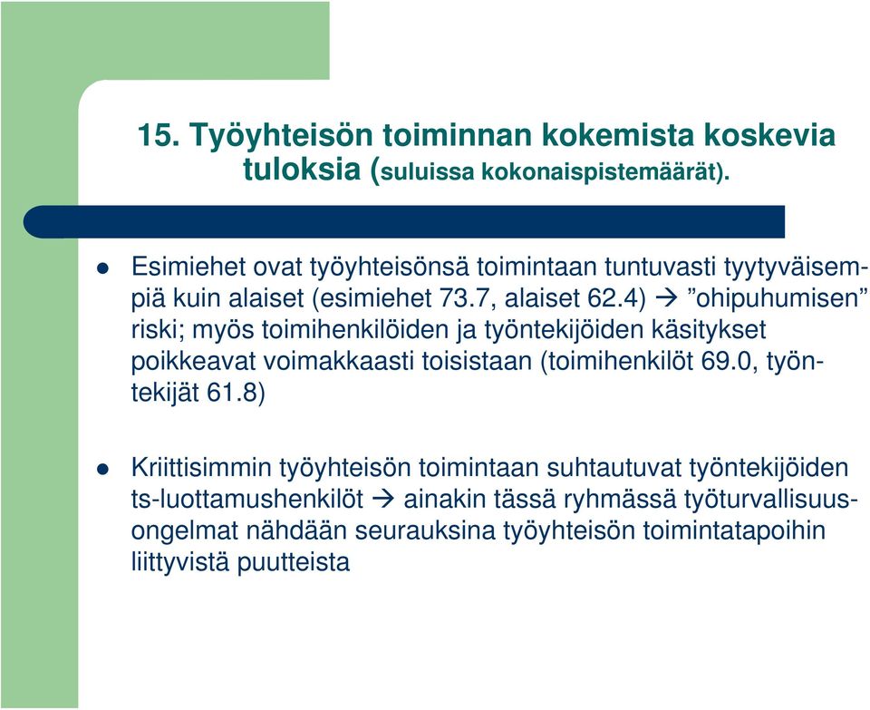 4) ohipuhumisen riski; myös toimihenkilöiden ja työntekijöiden käsitykset poikkeavat voimakkaasti toisistaan (toimihenkilöt 69.