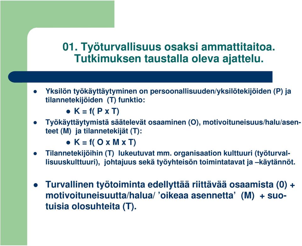 osaaminen (O), motivoituneisuus/halu/asenteet (M) ja tilannetekijät (T): K = f( O x M x T) Tilannetekijöihin (T) lukeutuvat mm.