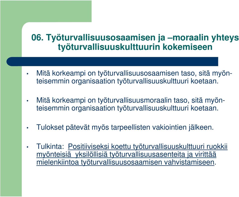 Mitä korkeampi on työturvallisuusmoraalin taso, sitä  Tulokset pätevät myös tarpeellisten vakiointien jälkeen.