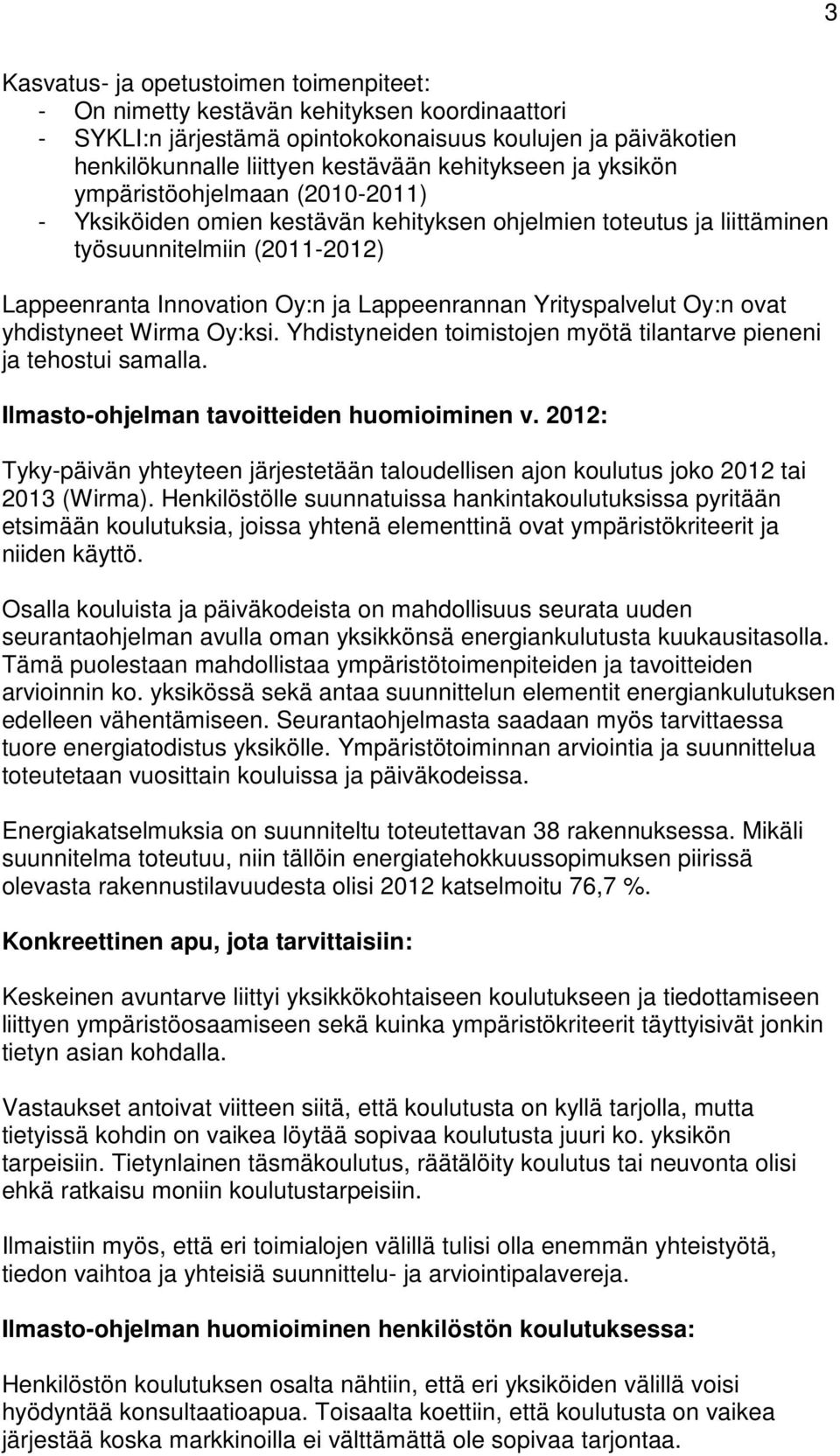 Yrityspalvelut Oy:n ovat yhdistyneet Wirma Oy:ksi. Yhdistyneiden toimistojen myötä tilantarve pieneni ja tehostui samalla. Ilmasto-ohjelman tavoitteiden huomioiminen v.