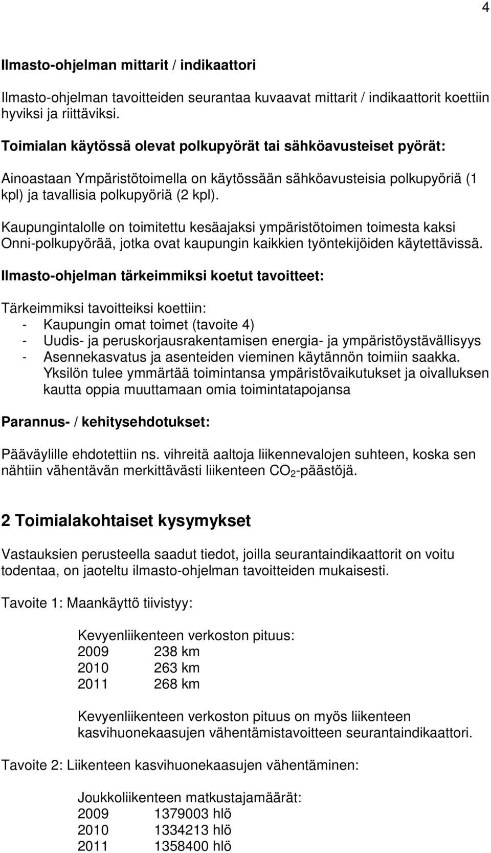 Kaupungintalolle on toimitettu kesäajaksi ympäristötoimen toimesta kaksi Onni-polkupyörää, jotka ovat kaupungin kaikkien työntekijöiden käytettävissä.