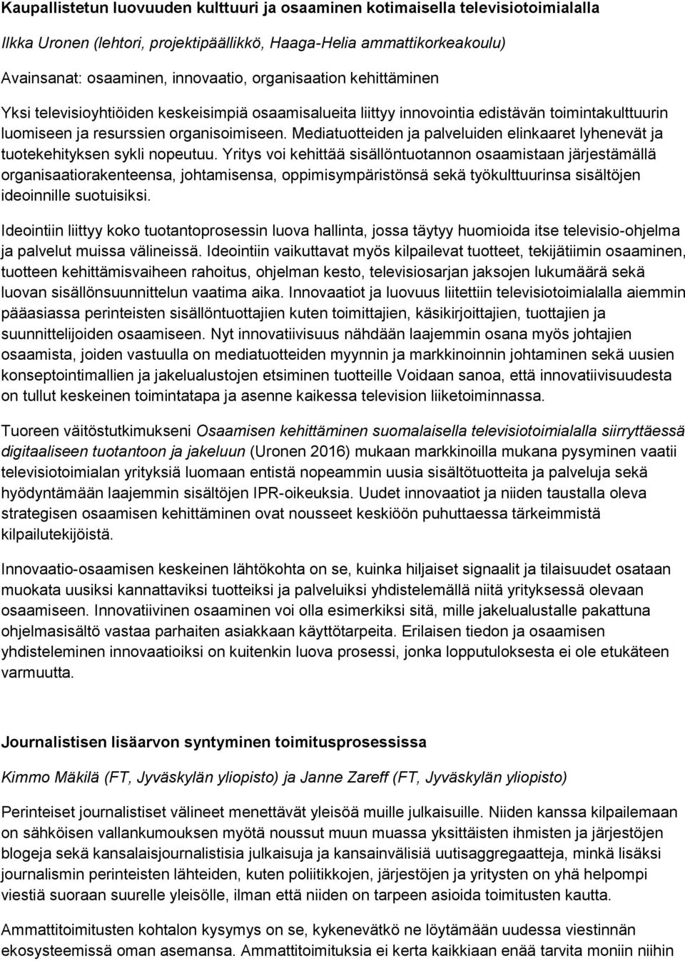 Mediatuotteiden ja palveluiden elinkaaret lyhenevät ja tuotekehityksen sykli nopeutuu.