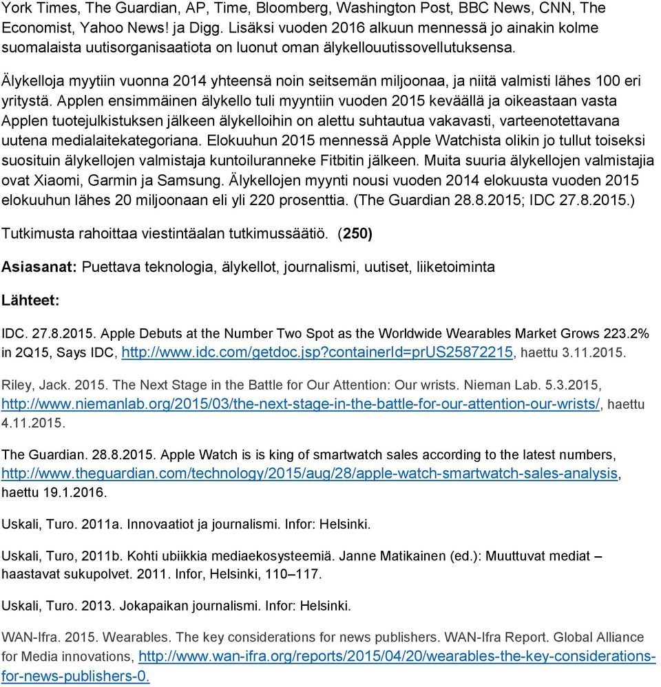 Älykelloja myytiin vuonna 2014 yhteensä noin seitsemän miljoonaa, ja niitä valmisti lähes 100 eri yritystä.