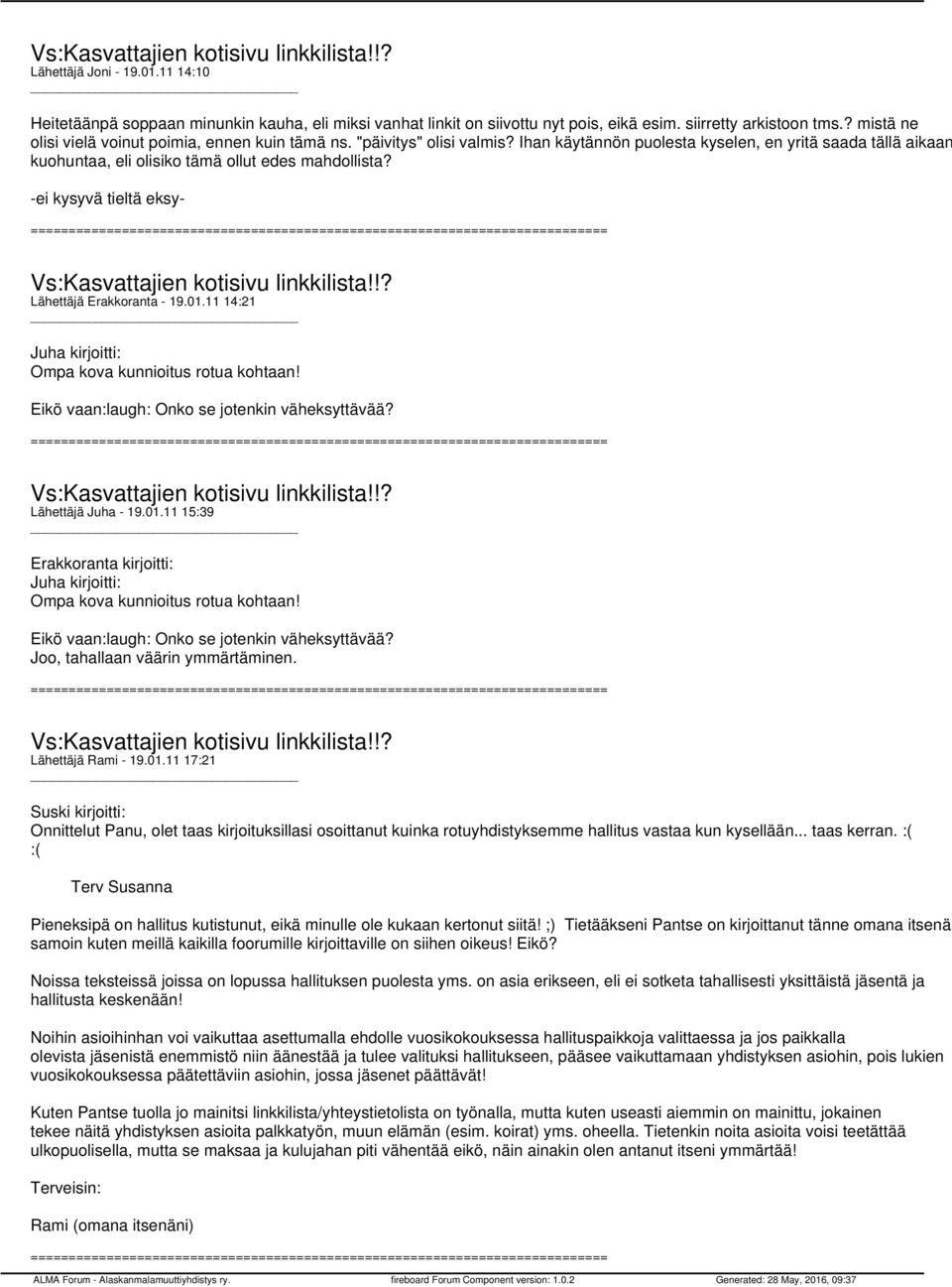 -ei kysyvä tieltä eksy- Lähettäjä Erakkoranta - 19.01.11 14:21 Juha kirjoitti: Ompa kova kunnioitus rotua kohtaan! Eikö vaan:laugh: Onko se jotenkin väheksyttävää? Lähettäjä Juha - 19.01.11 15:39 Erakkoranta kirjoitti: Juha kirjoitti: Ompa kova kunnioitus rotua kohtaan!