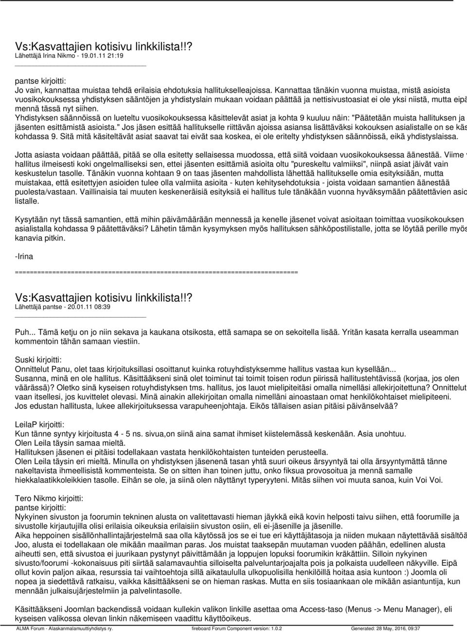 siihen. Yhdistyksen säännöissä on lueteltu vuosikokouksessa käsittelevät asiat ja kohta 9 kuuluu näin: "Päätetään muista hallituksen ja jäsenten esittämistä asioista.