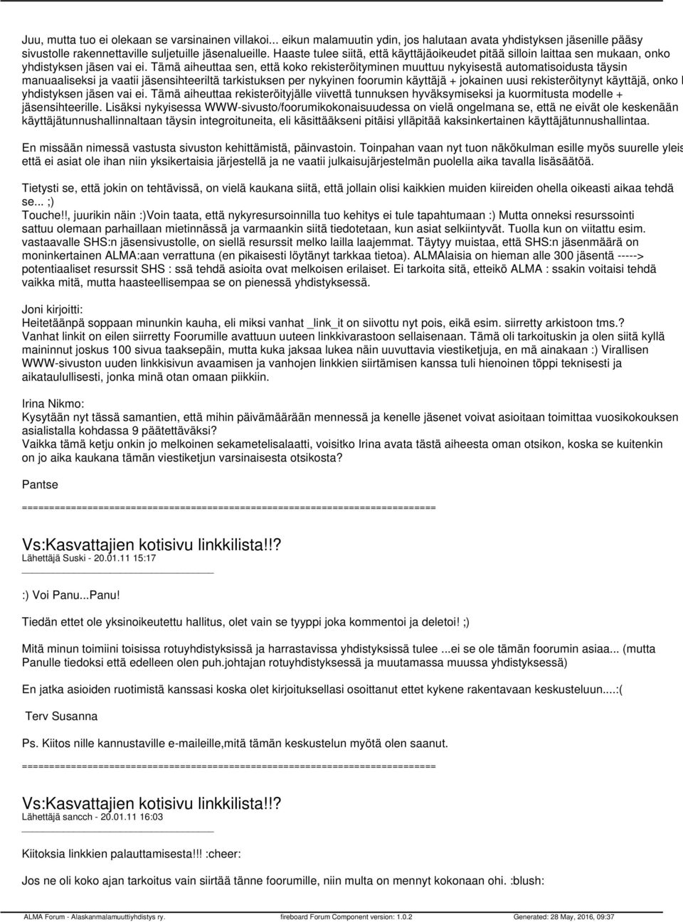 Tämä aiheuttaa sen, että koko rekisteröityminen muuttuu nykyisestä automatisoidusta täysin manuaaliseksi ja vaatii jäsensihteeriltä tarkistuksen per nykyinen foorumin käyttäjä + jokainen uusi