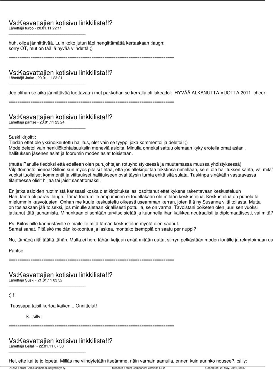 Minulla onneksi sattuu olemaan kyky erotella omat asiani, hallituksen jäsenen asiat ja foorumin moden asiat toisistaan. (mutta Panulle tiedoksi että edelleen olen puh.