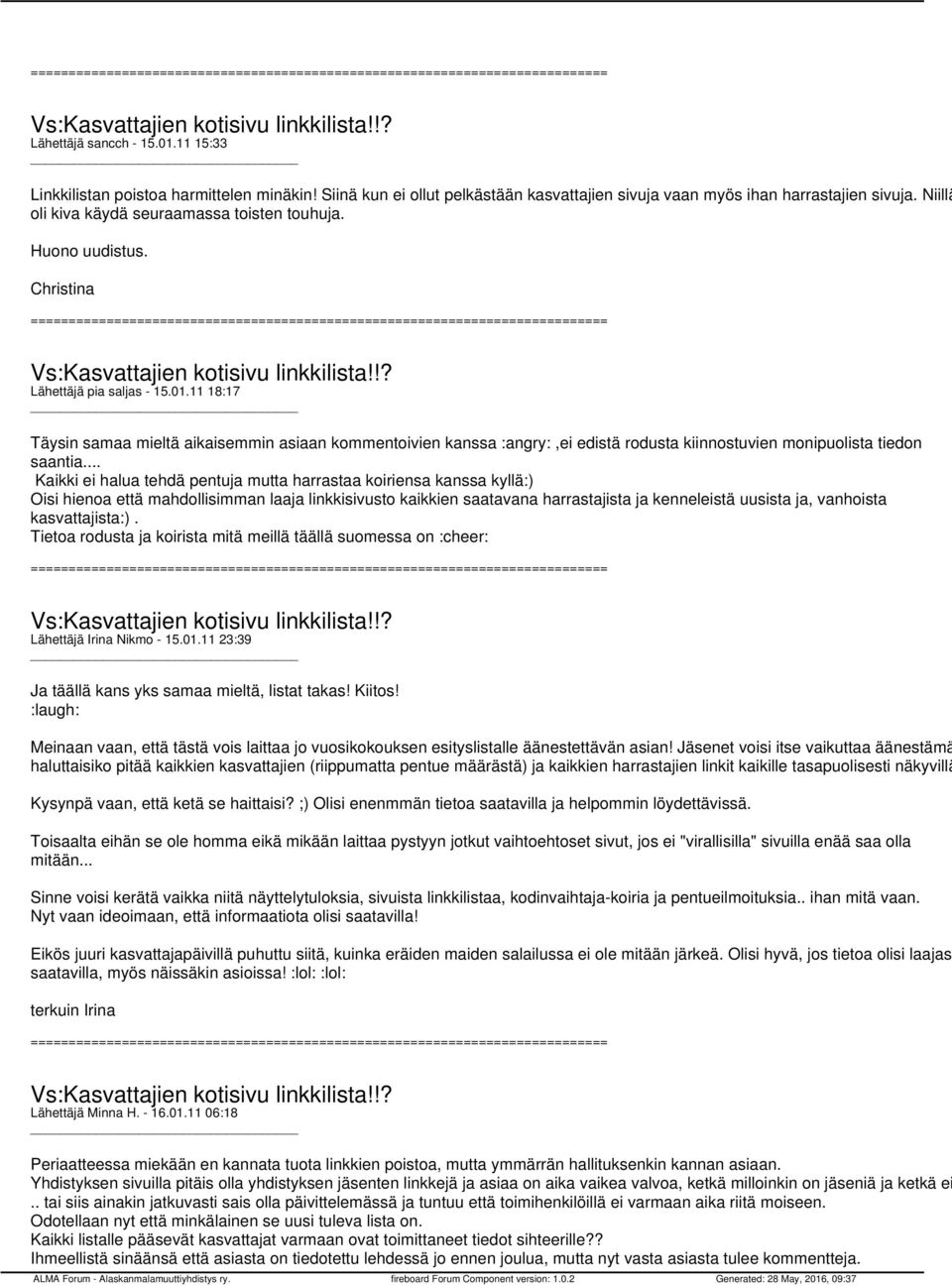 11 18:17 Täysin samaa mieltä aikaisemmin asiaan kommentoivien kanssa :angry:,ei edistä rodusta kiinnostuvien monipuolista tiedon saantia.