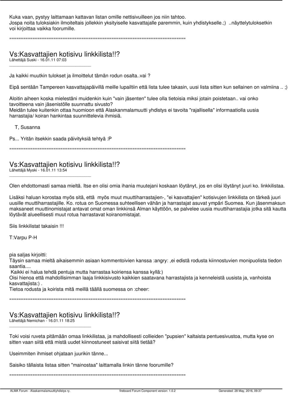 . ;) Aloitin aiheen koska mielestäni muidenkin kuin "vain jäsenten" tulee olla tietoisia miksi jotain poistetaan.. vai onko tavoitteena vain jäsenistölle suunnattu sivusto?