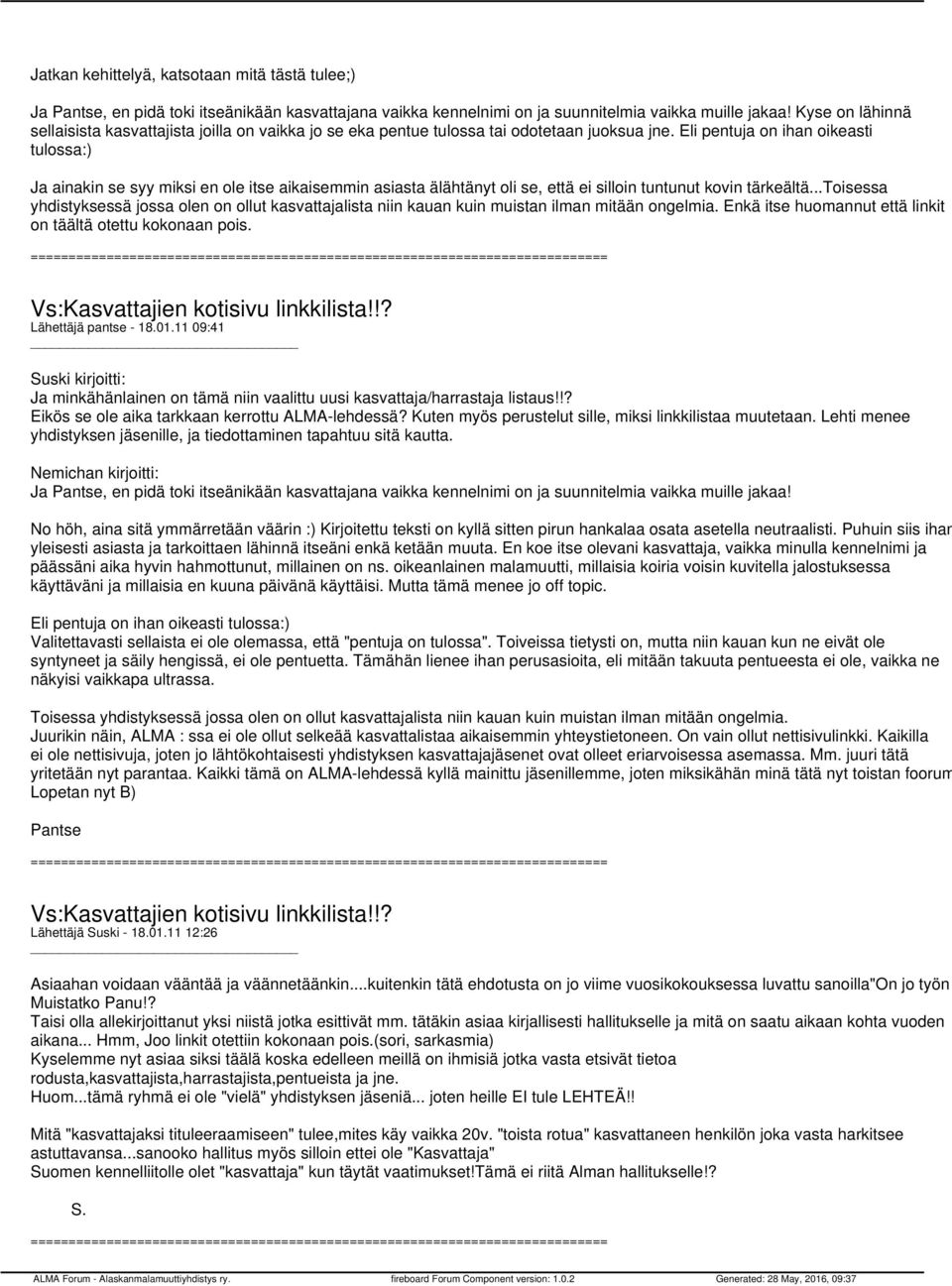 Eli pentuja on ihan oikeasti tulossa:) Ja ainakin se syy miksi en ole itse aikaisemmin asiasta älähtänyt oli se, että ei silloin tuntunut kovin tärkeältä.