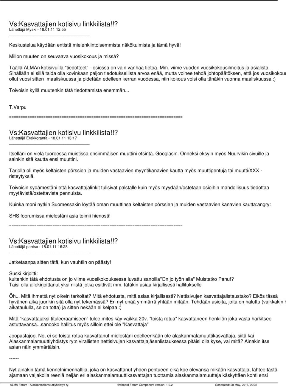 Sinällään ei sillä taida olla kovinkaan paljon tiedotuksellista arvoa enää, mutta voinee tehdä johtopäätöksen, että jos vuosikokous ollut vuosi sitten maaliskuussa ja pidetään edelleen kerran