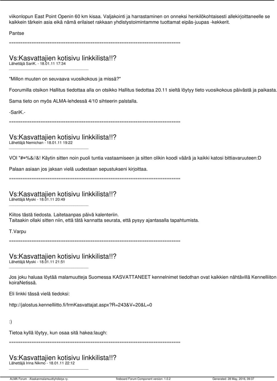 Pantse Lähettäjä SariK. - 18.01.11 17:34 "Millon muuten on seuvaava vuosikokous ja missä?" Foorumilla otsikon Hallitus tiedottaa alla on otsikko Hallitus tiedottaa 20.
