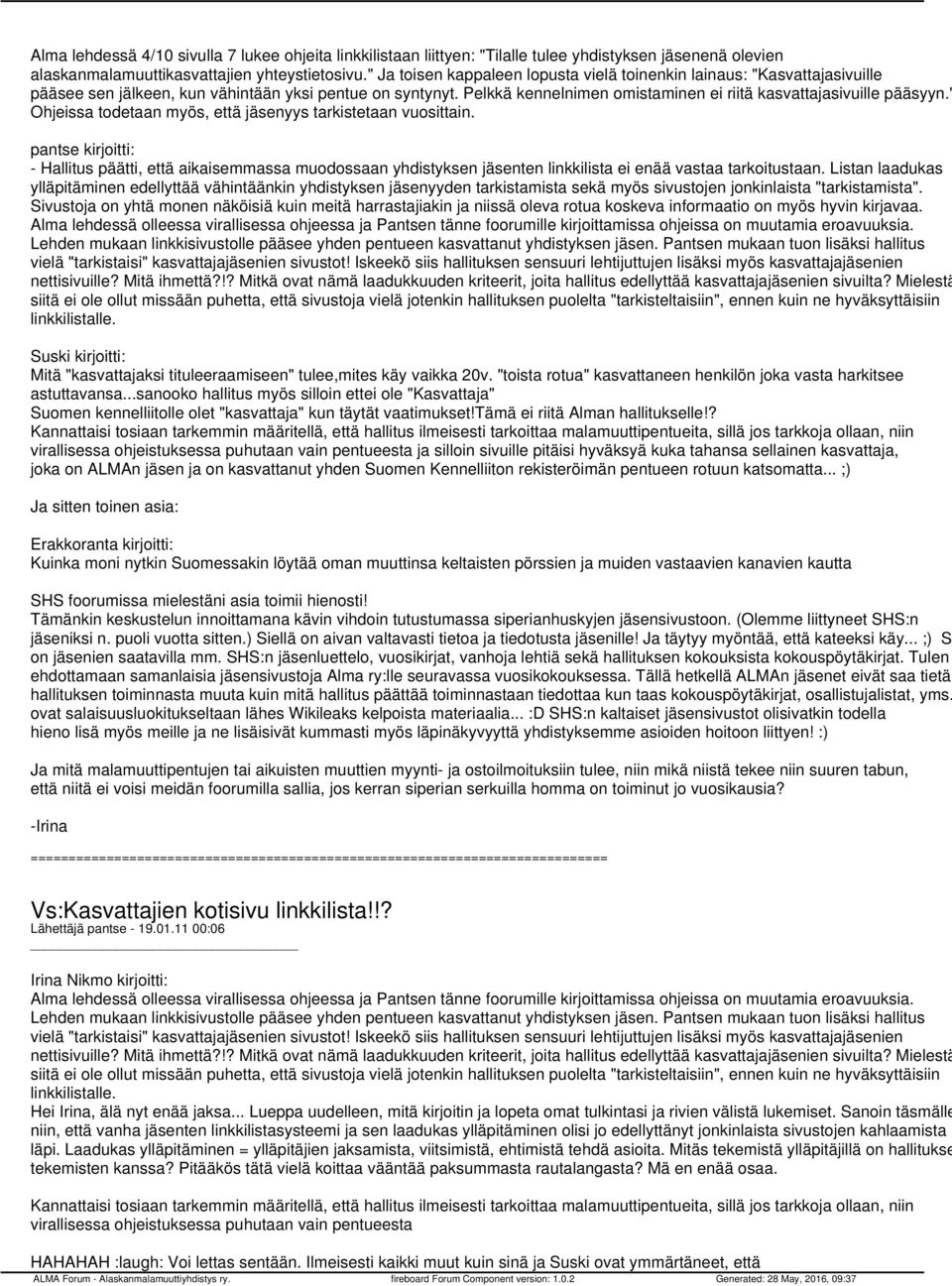 Pelkkä kennelnimen omistaminen ei riitä kasvattajasivuille pääsyyn." Ohjeissa todetaan myös, että jäsenyys tarkistetaan vuosittain.