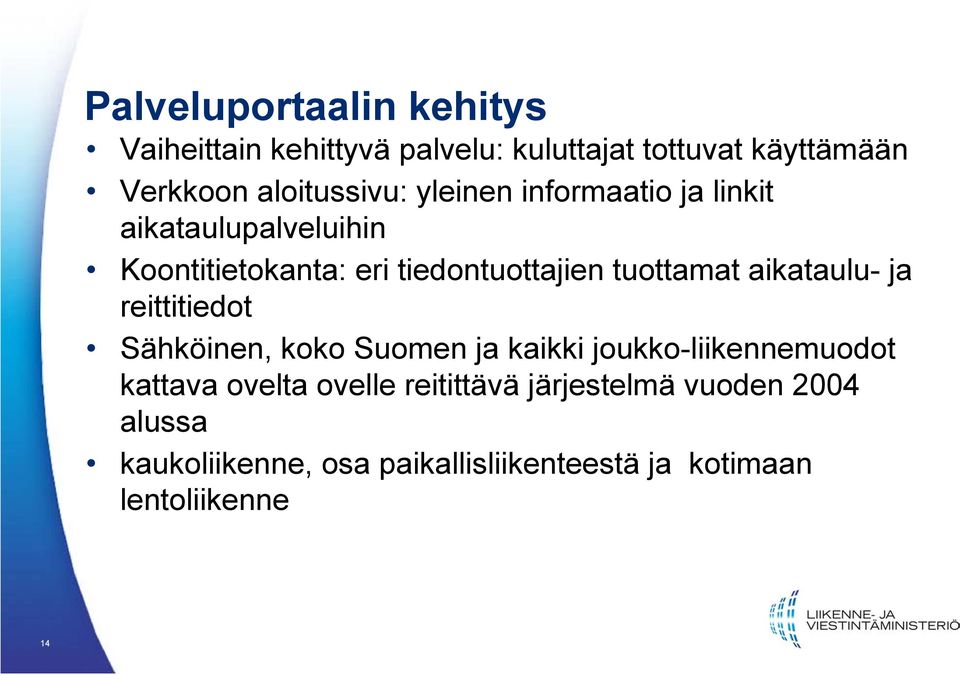tuottamat aikataulu- ja reittitiedot Sähköinen, koko Suomen ja kaikki joukko-liikennemuodot kattava