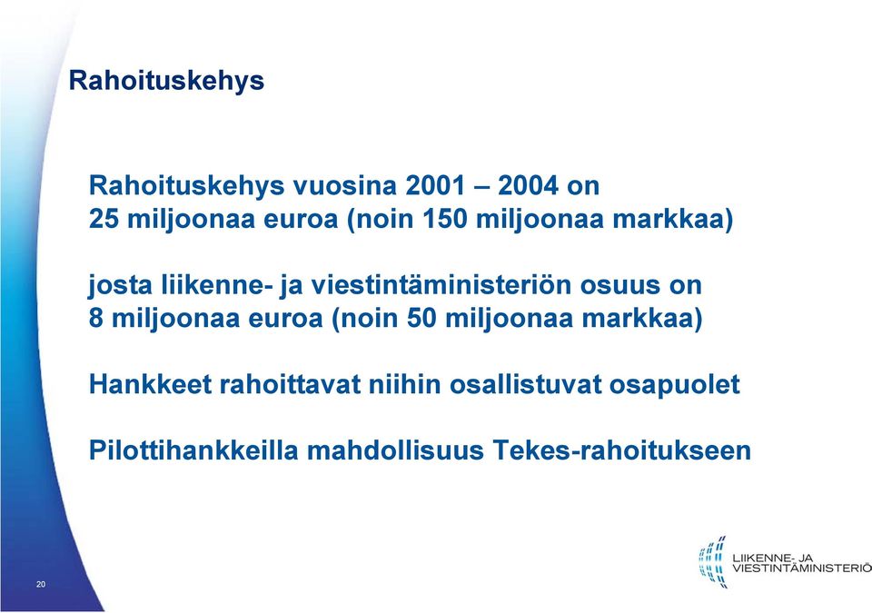 miljoonaa euroa (noin 50 miljoonaa markkaa) Hankkeet rahoittavat niihin