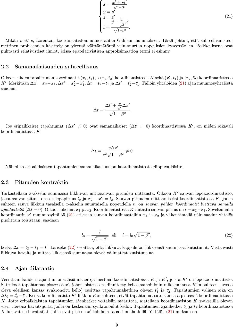 Olkoot kahden tapahtuman koordinaatit (x 1, t 1 ) ja (x 2, t 2 ) koordinaatistossa K sekä (x 1, t 1) ja (x 2, t 2) koordinaatistossa K Merkitään x = x 2 x 1, x = x 2 x 1, t = t 2 t 1 ja t = t 2 t 1