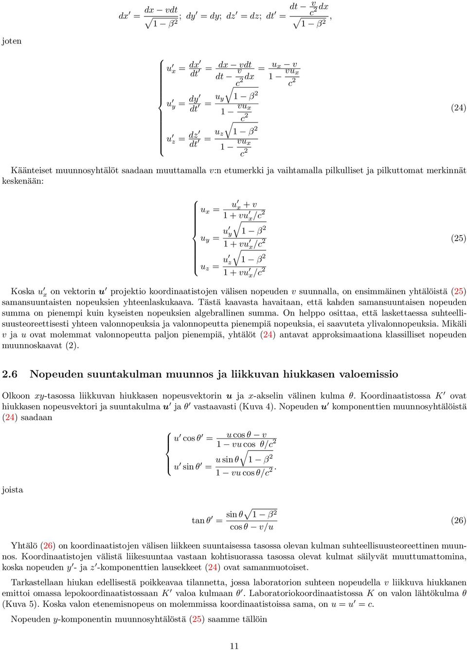 u x on vektorin u projektio koordinaatistojen välisen nopeuden v suunnalla, on ensimmäinen yhtälöistä (25) samansuuntaisten nopeuksien yhteenlaskukaava Tästä kaavasta havaitaan, että kahden