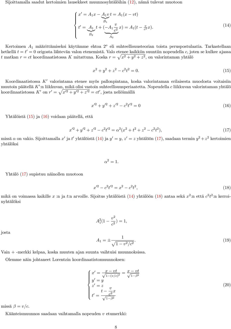 nopeudella, joten se kulkee ajassa t matkan r = t koordinaatistossa K mitattuna Koska r = x 2 + y 2 + z 2, on valorintaman yhtälö x 2 + y 2 + z 2 2 t 2 = 0 (15) Koordinaatistossa K valorintama etenee