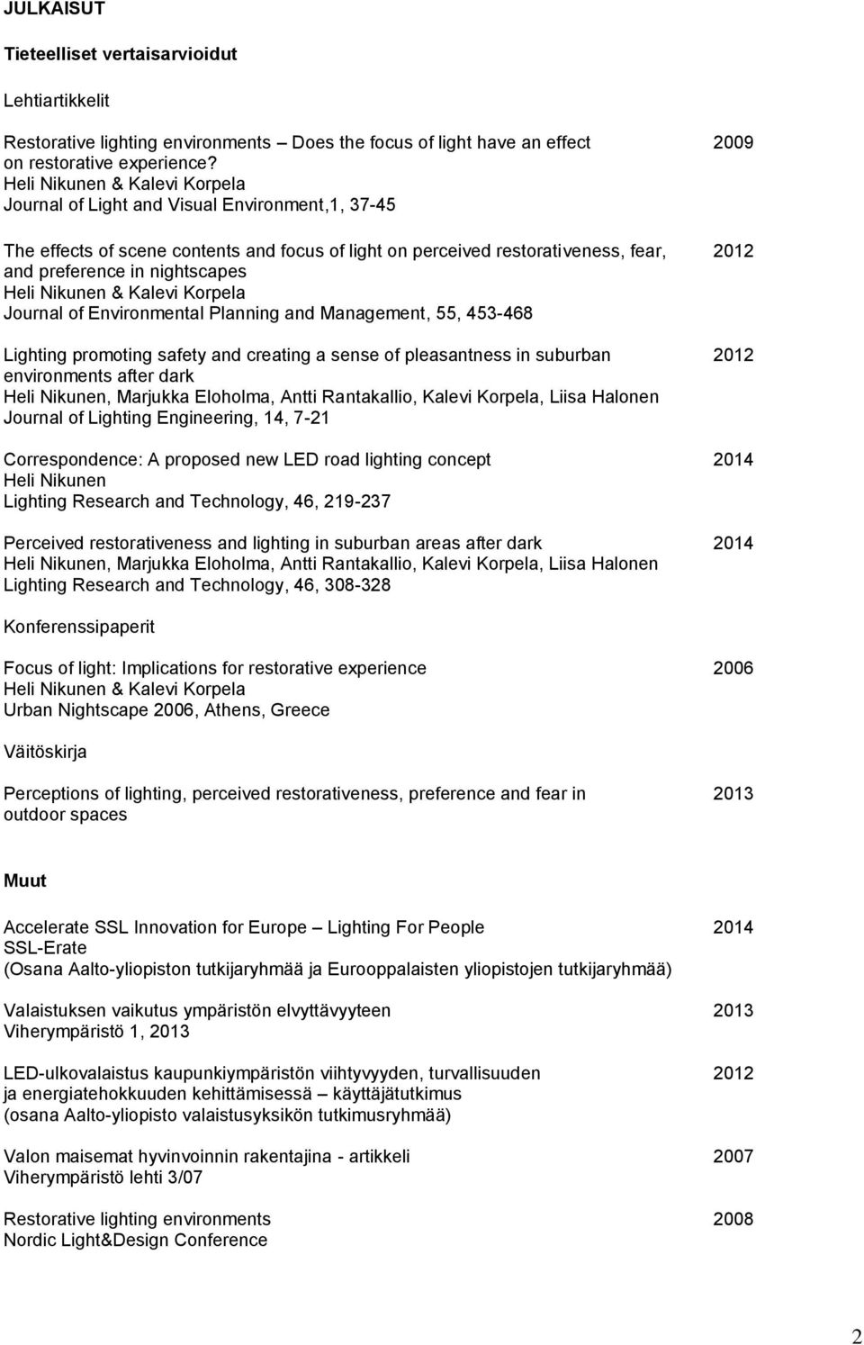 Heli Nikunen & Kalevi Korpela Journal of Environmental Planning and Management, 55, 453-468 Lighting promoting safety and creating a sense of pleasantness in suburban 2012 environments after dark