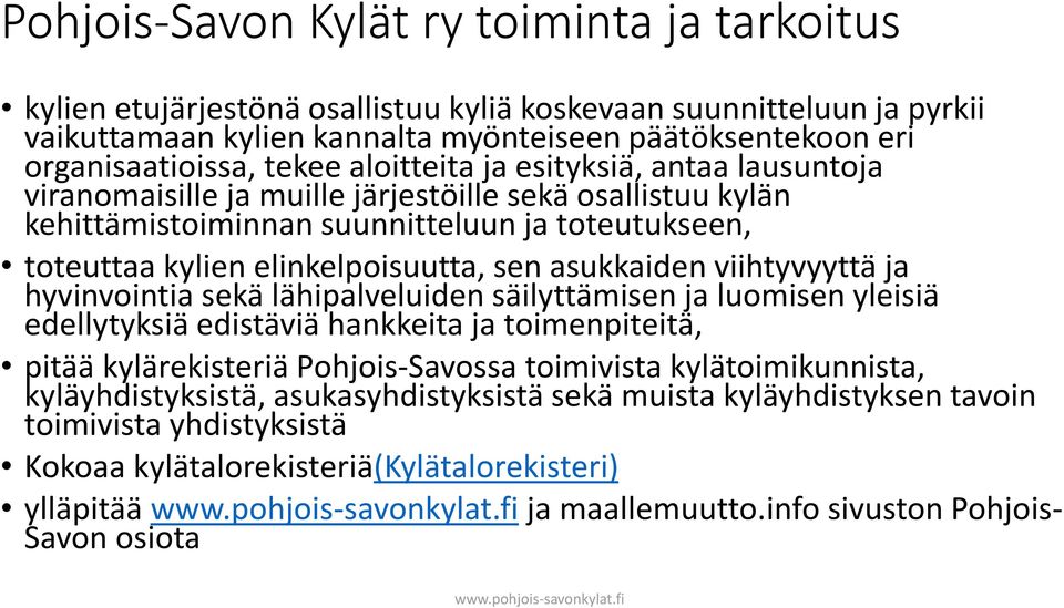 asukkaiden viihtyvyyttä ja hyvinvointia sekä lähipalveluiden säilyttämisen ja luomisen yleisiä edellytyksiä edistäviä hankkeita ja toimenpiteitä, pitää kylärekisteriä Pohjois-Savossa toimivista