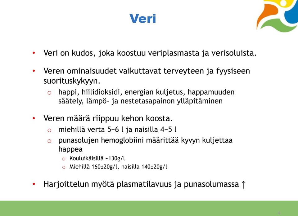 happi, hiilidiksidi, energian kuljetus, happamuuden säätely, lämpö- ja nestetasapainn ylläpitäminen Veren määrä