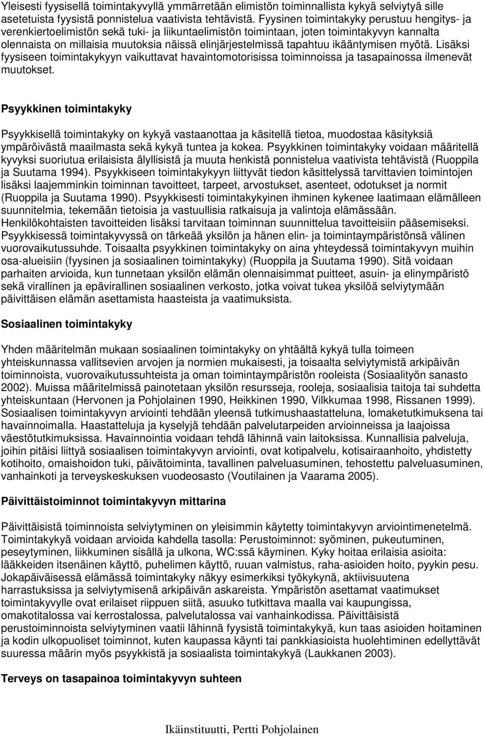 tapahtuu ikääntymisen myötä. Lisäksi fyysiseen toimintakykyyn vaikuttavat havaintomotorisissa toiminnoissa ja tasapainossa ilmenevät muutokset.