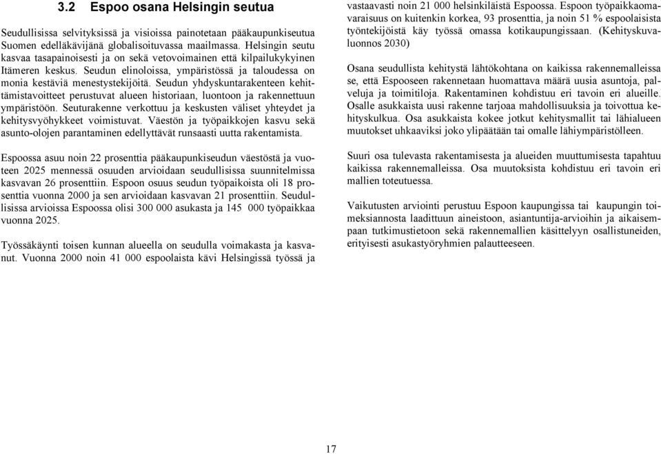 Seudun yhdyskuntarakenteen kehittämistavoitteet perustuvat alueen historiaan, luontoon ja rakennettuun ympäristöön.