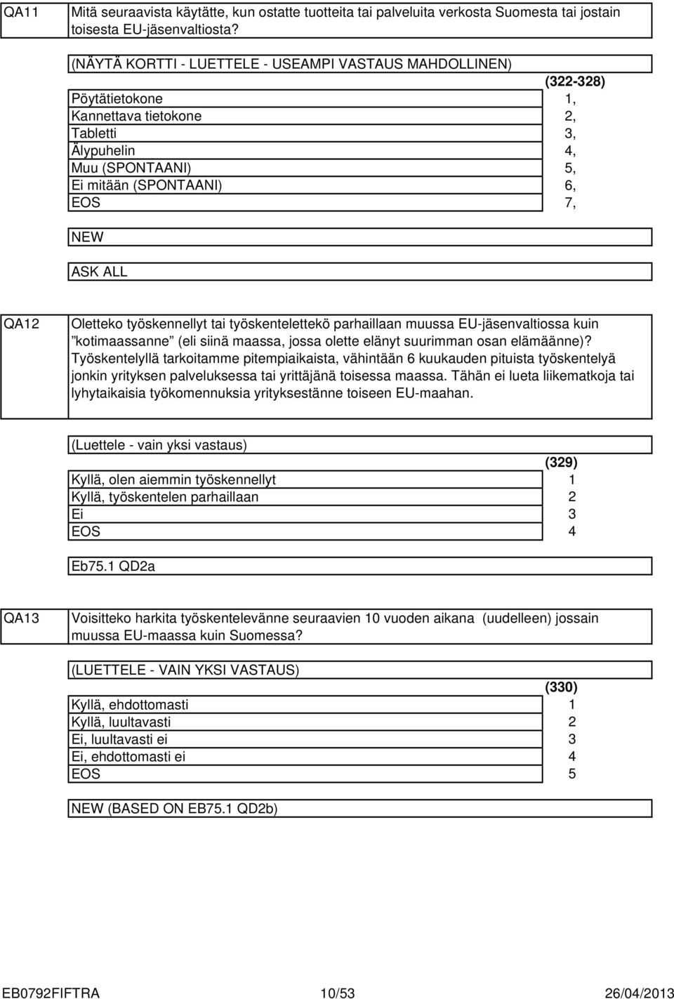 työskentelettekö parhaillaan muussa EU-jäsenvaltiossa kuin kotimaassanne (eli siinä maassa, jossa olette elänyt suurimman osan elämäänne)?