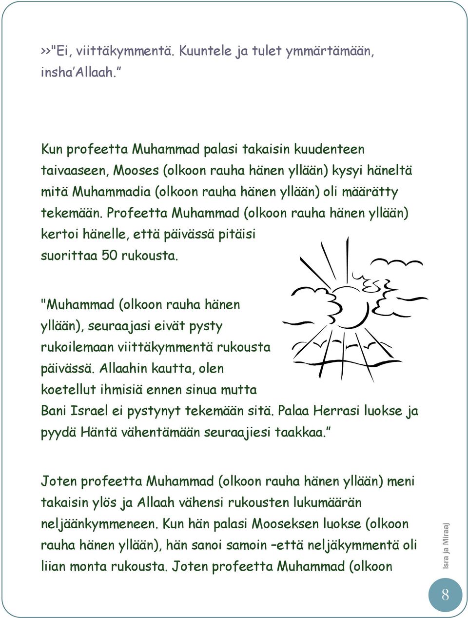 Profeetta Muhammad (olkoon rauha hänen yllään) kertoi hänelle, että päivässä pitäisi suorittaa 50 rukousta.