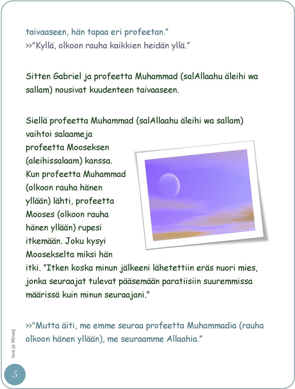 Siellä profeetta Muhammad (salallaahu äleihi wa sallam) vaihtoi salaameja profeetta Mooseksen (aleihissalaam) kanssa.