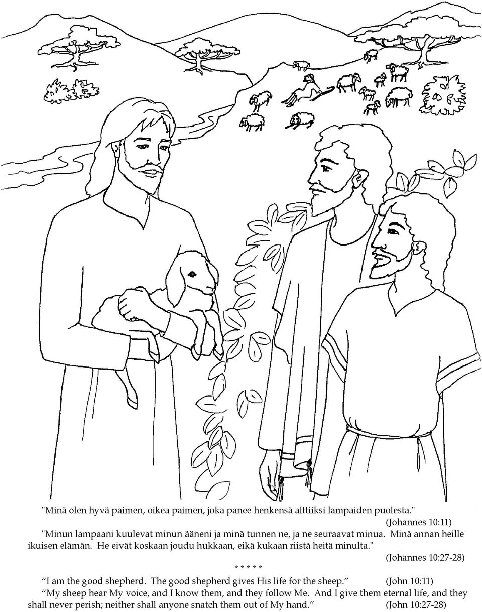 He eivät koskaan joudu hukkaan, eikä kukaan riistä heitä minulta." (Johannes 10:27-28) I am the good shepherd.