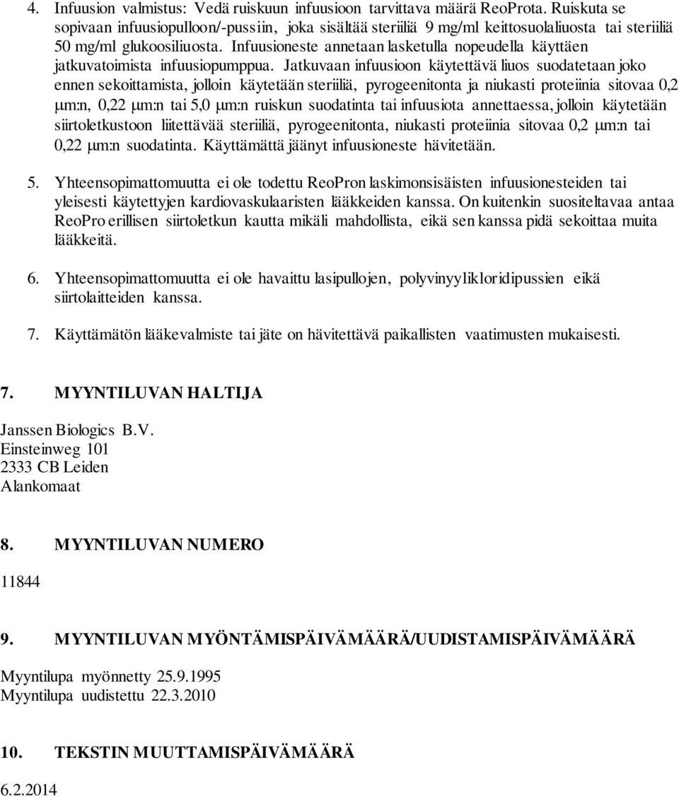 Infuusioneste annetaan lasketulla nopeudella käyttäen jatkuvatoimista infuusiopumppua.