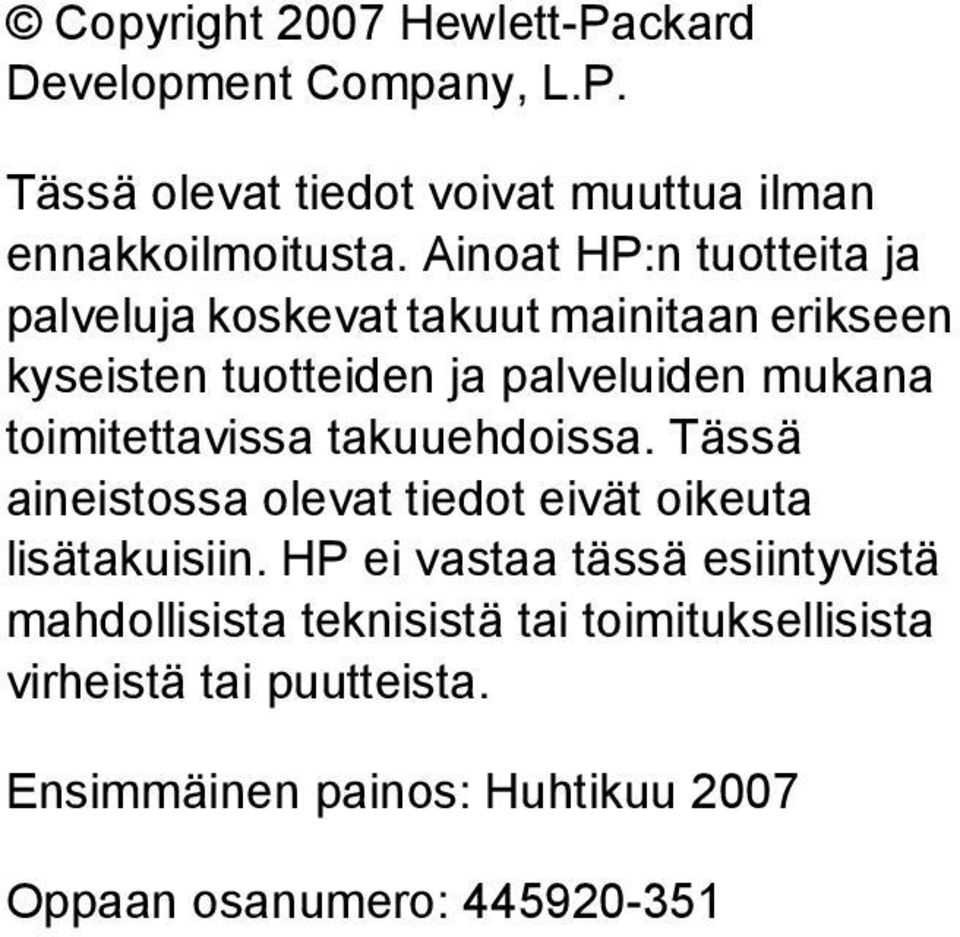 toimitettavissa takuuehdoissa. Tässä aineistossa olevat tiedot eivät oikeuta lisätakuisiin.