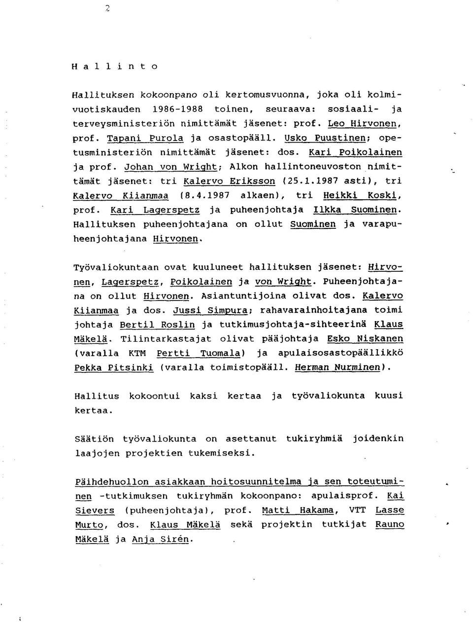 Johan von Wright; Alkon hallintoneuvoston nimittämät jäsenet: tri Kalervo Eriksson (25.1.1987 asti), tri Kalervo Kiianmaa (8.4.1987 alkaen), tri Heikki Koski, prof.