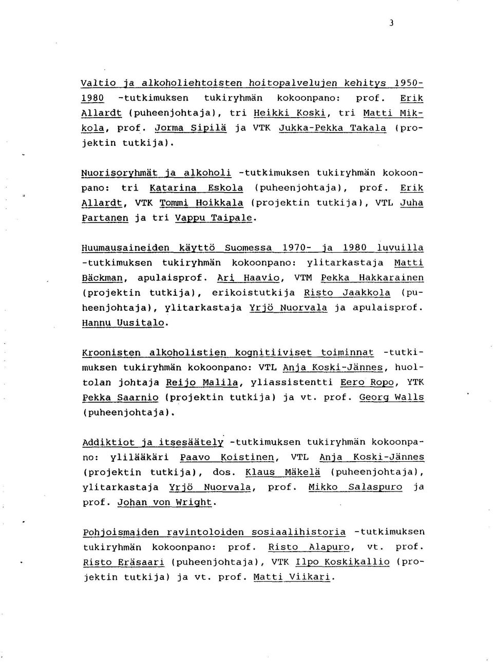 Erik Allardt, VTK Tommi Hoikkala (projektin tutkija), VTL Juha Partanen ja tri Vappu Taipale.