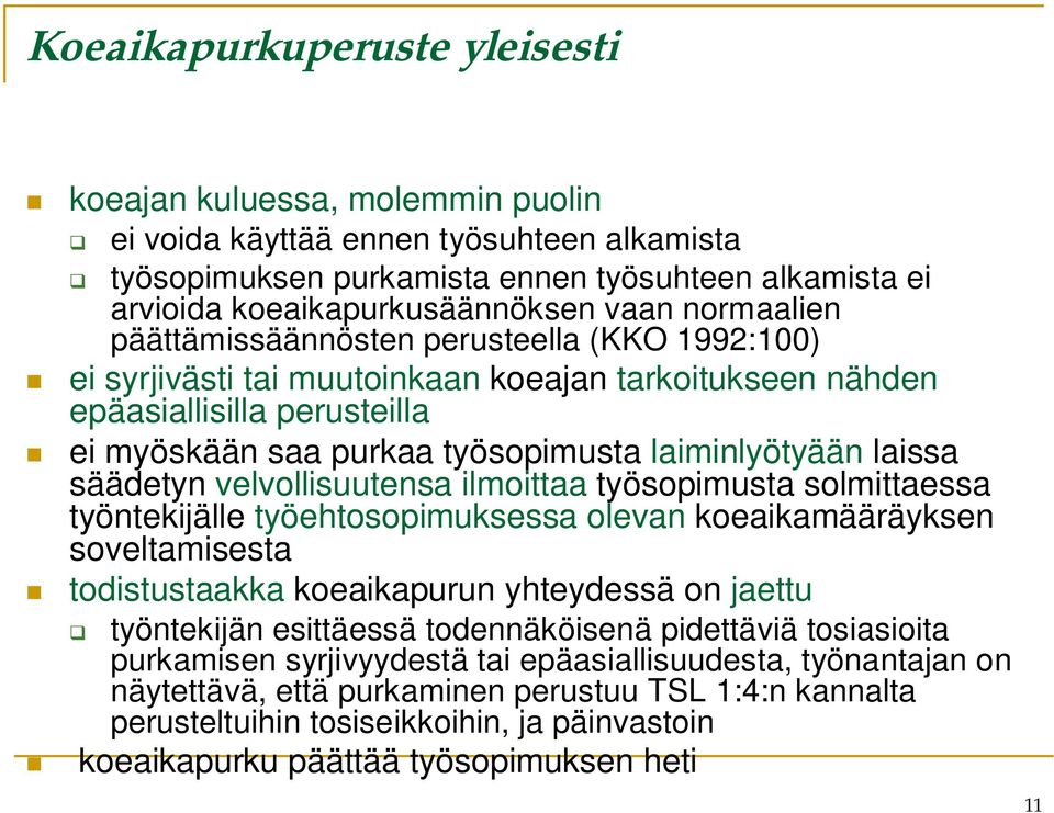 laissa säädetyn velvollisuutensa ilmoittaa työsopimusta solmittaessa työntekijälle työehtosopimuksessa olevan koeaikamääräyksen soveltamisesta todistustaakka koeaikapurun yhteydessä on jaettu