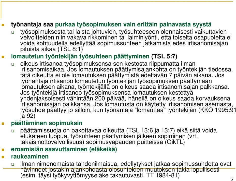 oikeus irtisanoa työsopimuksensa sen kestosta riippumatta ilman irtisanomisaikaa.