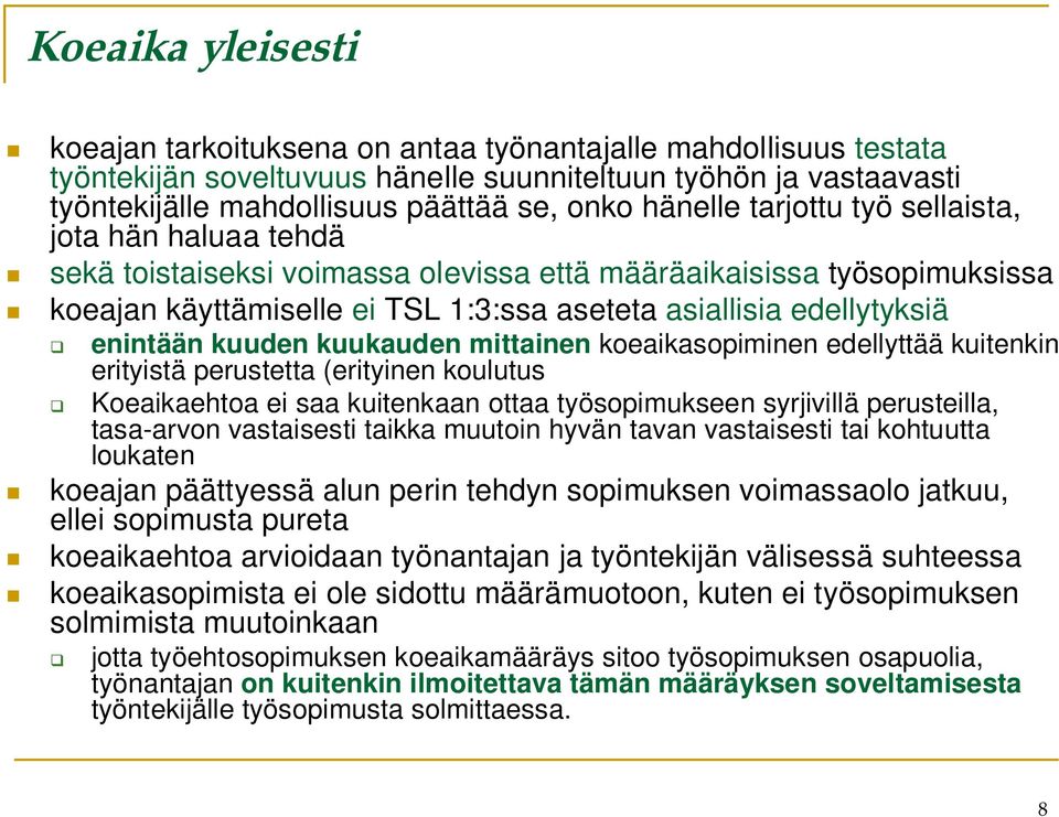 enintään kuuden kuukauden mittainen koeaikasopiminen edellyttää kuitenkin erityistä perustetta (erityinen koulutus Koeaikaehtoa ei saa kuitenkaan ottaa työsopimukseen syrjivillä perusteilla,