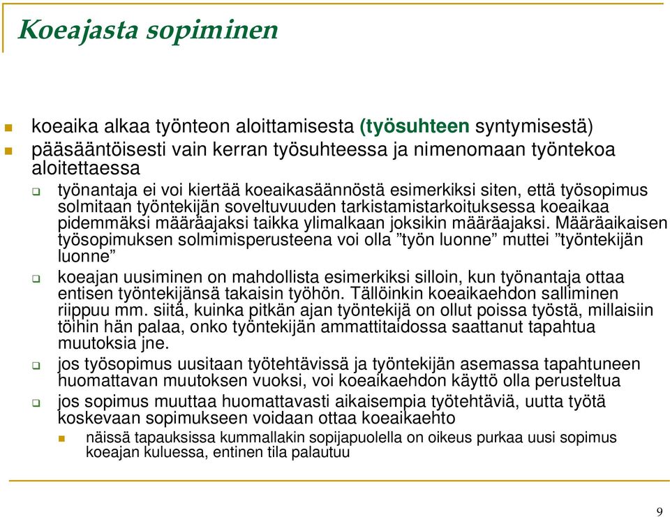 Määräaikaisen työsopimuksen solmimisperusteena voi olla työn luonne muttei työntekijän luonne koeajan uusiminen on mahdollista esimerkiksi silloin, kun työnantaja ottaa entisen työntekijänsä takaisin