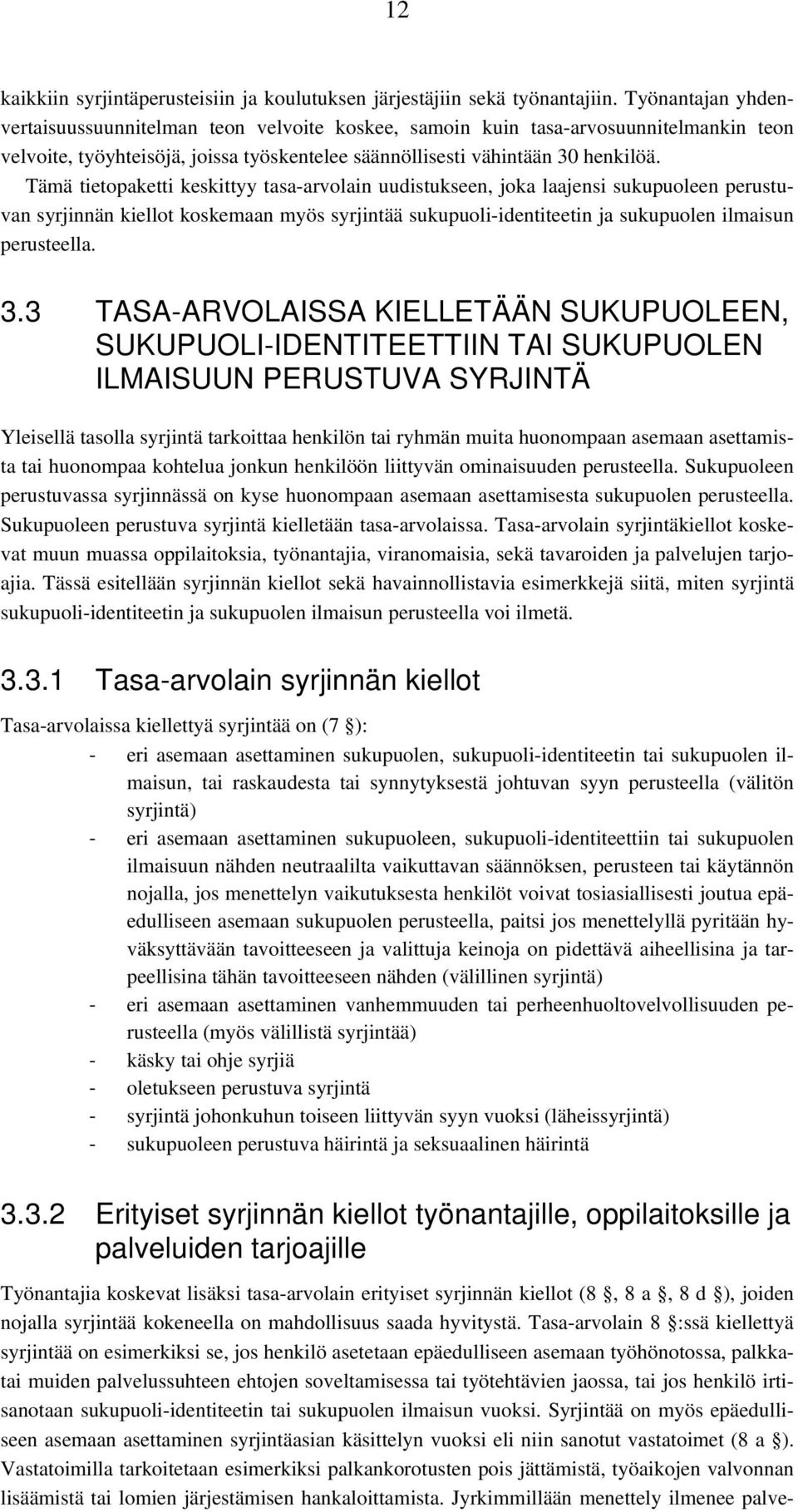 Tämä tietopaketti keskittyy tasa-arvolain uudistukseen, joka laajensi sukupuoleen perustuvan syrjinnän kiellot koskemaan myös syrjintää sukupuoli-identiteetin ja sukupuolen ilmaisun perusteella. 3.