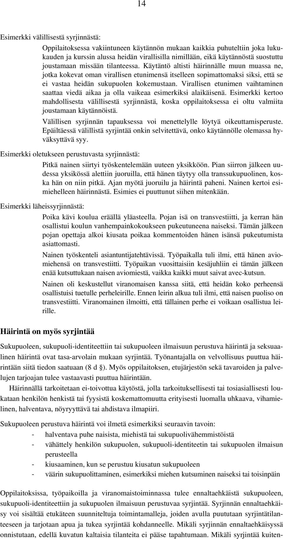 Virallisen etunimen vaihtaminen saattaa viedä aikaa ja olla vaikeaa esimerkiksi alaikäisenä.