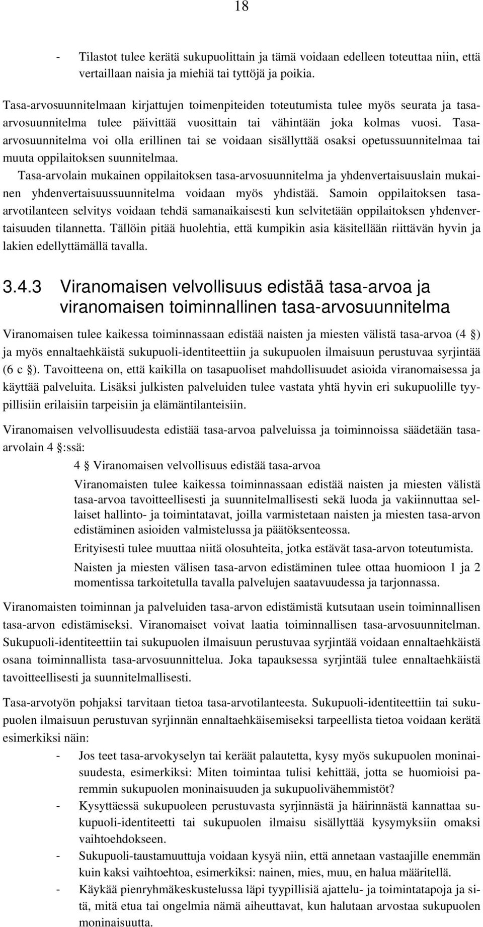 Tasaarvosuunnitelma voi olla erillinen tai se voidaan sisällyttää osaksi opetussuunnitelmaa tai muuta oppilaitoksen suunnitelmaa.