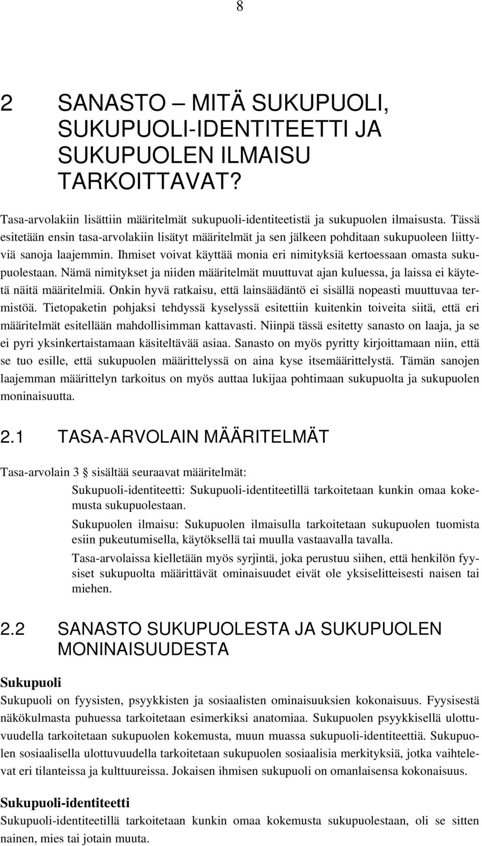 Ihmiset voivat käyttää monia eri nimityksiä kertoessaan omasta sukupuolestaan. Nämä nimitykset ja niiden määritelmät muuttuvat ajan kuluessa, ja laissa ei käytetä näitä määritelmiä.