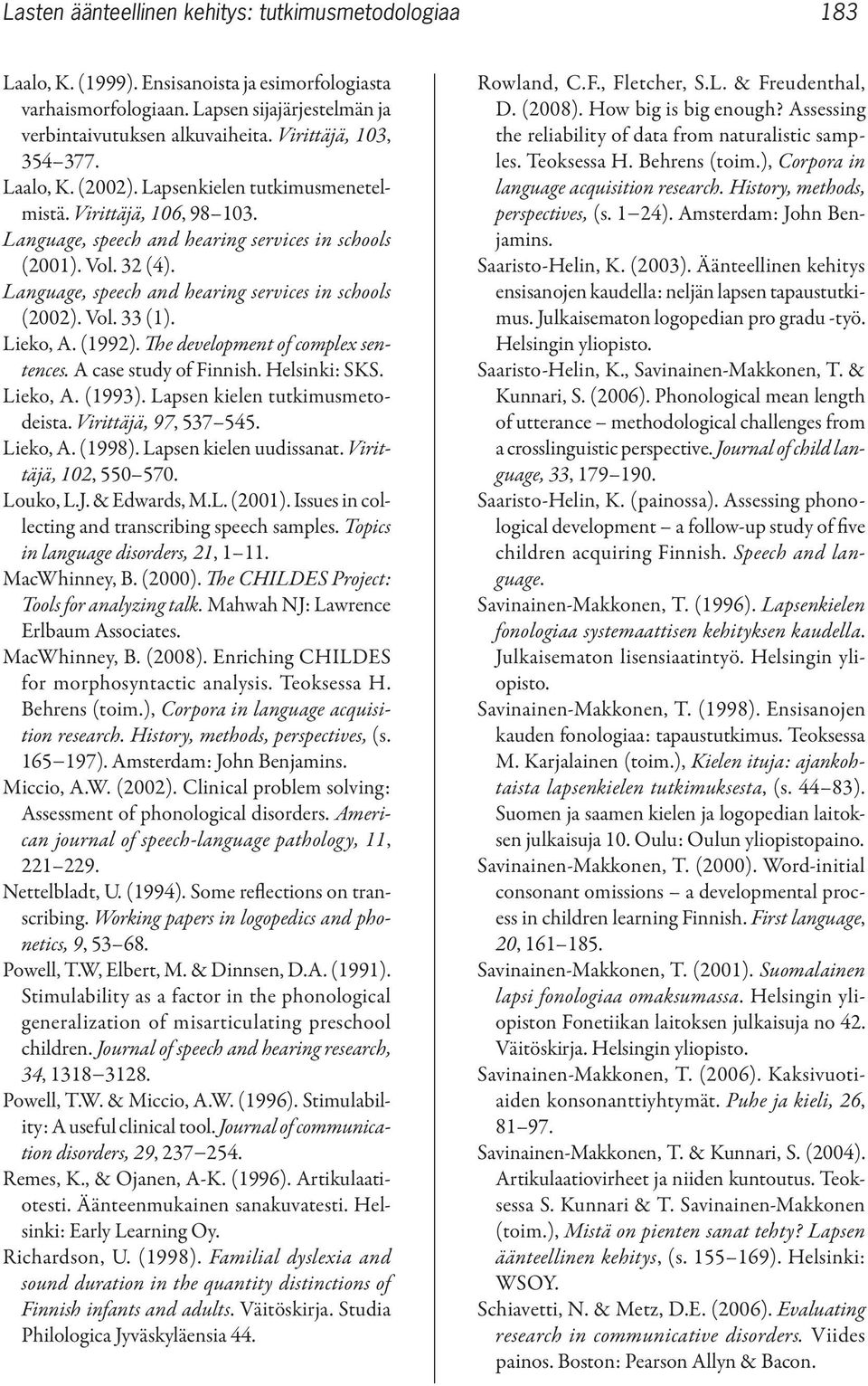 Language, speech and hearing services in schools (2002). Vol. 33 (1). Lieko, A. (1992). The development of complex sentences. A case study of Finnish. Helsinki: SKS. Lieko, A. (1993).