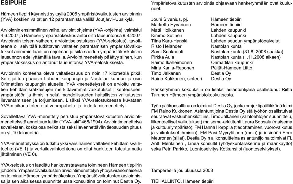 ja Hämeen ympäristökeskus antoi siitä lausuntonsa 9.8.2007.