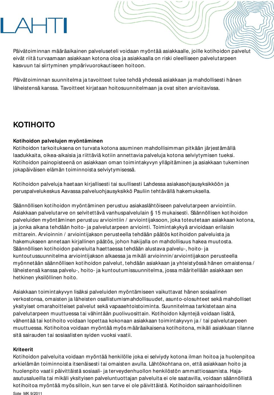 Tavoitteet kirjataan hoitosuunnitelmaan ja ovat siten arvioitavissa.
