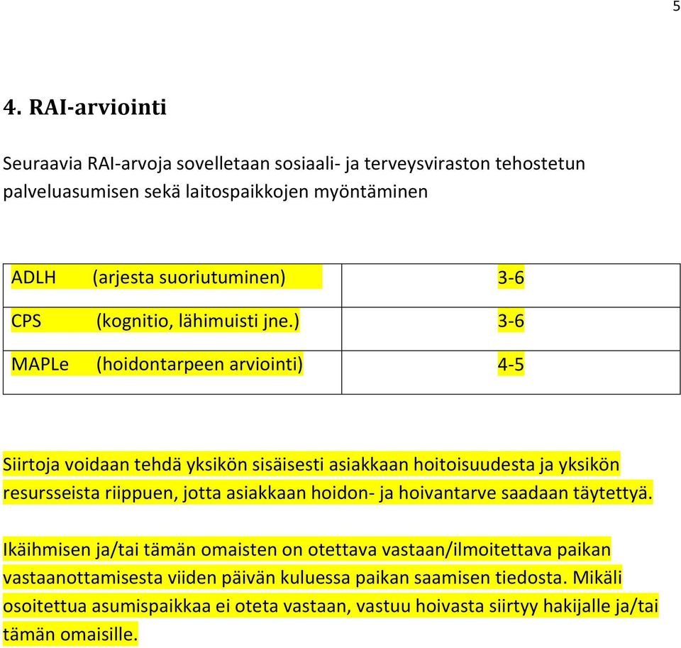 ) 3-6 MAPLe (hoidontarpeen arviointi) 4-5 Siirtoja voidaan tehdä yksikön sisäisesti asiakkaan hoitoisuudesta ja yksikön resursseista riippuen, jotta asiakkaan