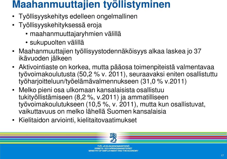 2011), seuraavaksi eniten osallistuttu työharjoitteluun/työelämävalmennukseen (31,0 % v.