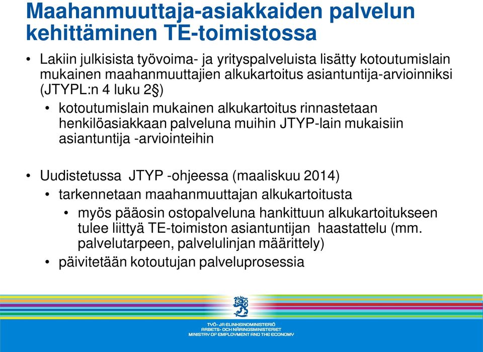 muihin JTYP-lain mukaisiin asiantuntija -arviointeihin Uudistetussa JTYP -ohjeessa (maaliskuu 2014) tarkennetaan maahanmuuttajan alkukartoitusta myös pääosin